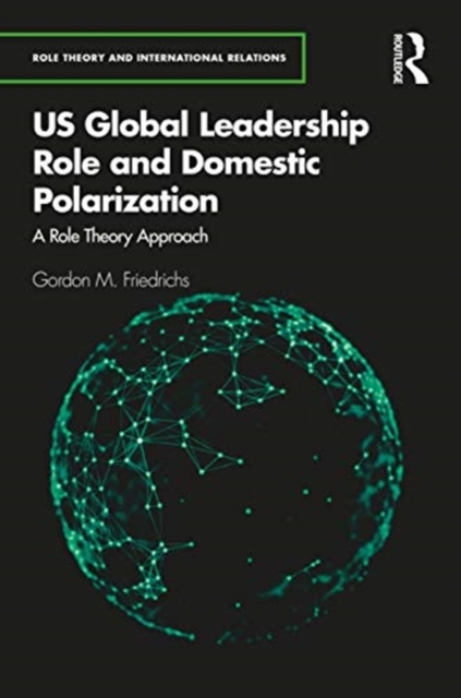 U.S. Global Leadership Role and Domestic Polarization : A Role Theory Approach, Hardback Book