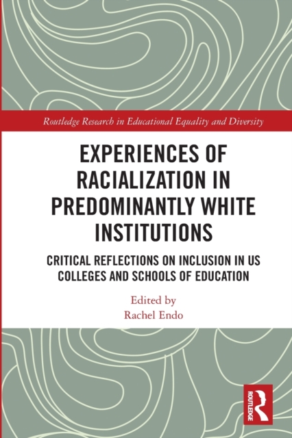 Experiences of Racialization in Predominantly White Institutions : Critical Reflections on Inclusion in US Colleges and Schools of Education, Paperback / softback Book