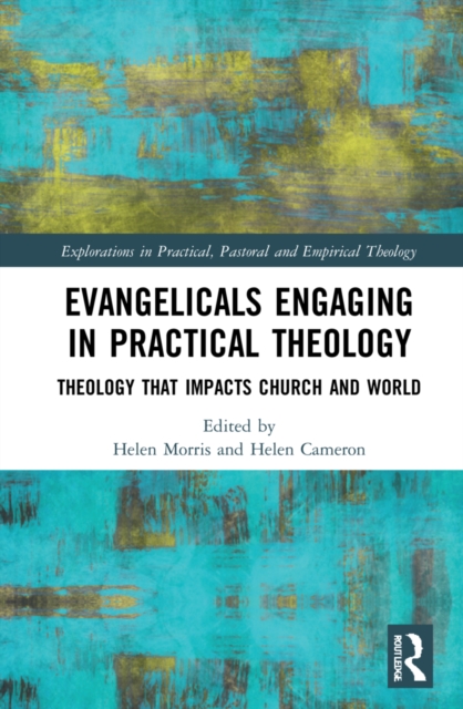 Evangelicals Engaging in Practical Theology : Theology that Impacts Church and World, Hardback Book