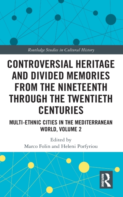 Controversial Heritage and Divided Memories from the Nineteenth Through the Twentieth Centuries : Multi-Ethnic Cities in the Mediterranean World, Volume 2, Hardback Book