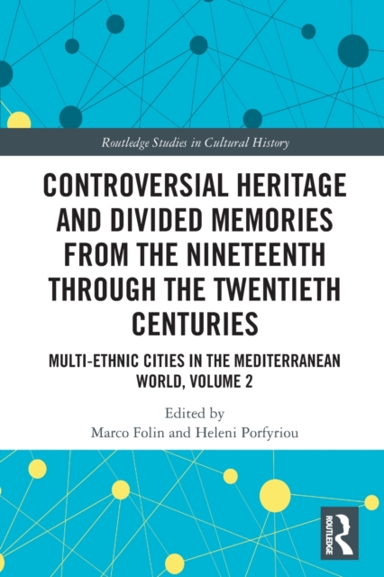Controversial Heritage and Divided Memories from the Nineteenth Through the Twentieth Centuries : Multi-Ethnic Cities in the Mediterranean World, Volume 2, Paperback / softback Book