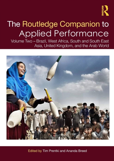 The Routledge Companion to Applied Performance : Volume Two – Brazil, West Africa, South and South East Asia, United Kingdom, and the Arab World, Paperback / softback Book