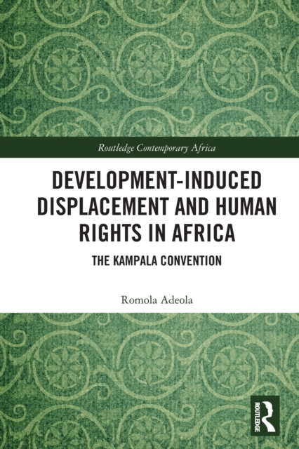 Development-induced Displacement and Human Rights in Africa : The Kampala Convention, Paperback / softback Book