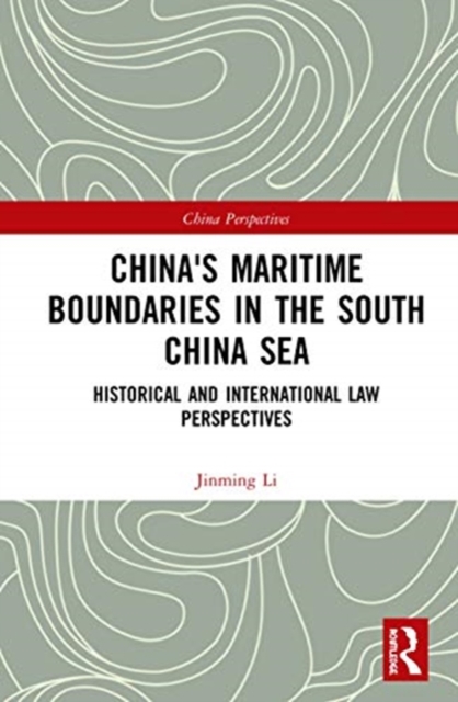 China's Maritime Boundaries in the South China Sea : Historical and International Law Perspectives, Hardback Book
