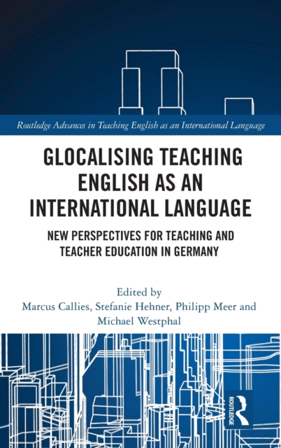 Glocalising Teaching English as an International Language : New Perspectives for Teaching and Teacher Education in Germany, Hardback Book