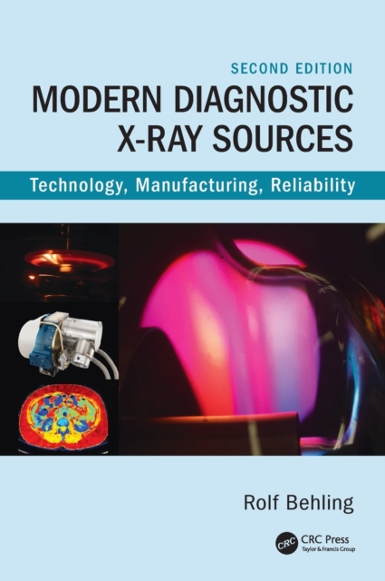Modern Diagnostic X-Ray Sources : Technology, Manufacturing, Reliability, Hardback Book