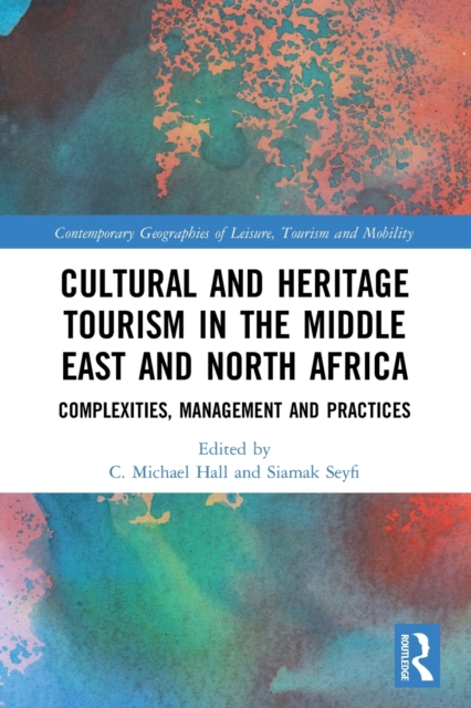 Cultural and Heritage Tourism in the Middle East and North Africa : Complexities, Management and Practices, Paperback / softback Book