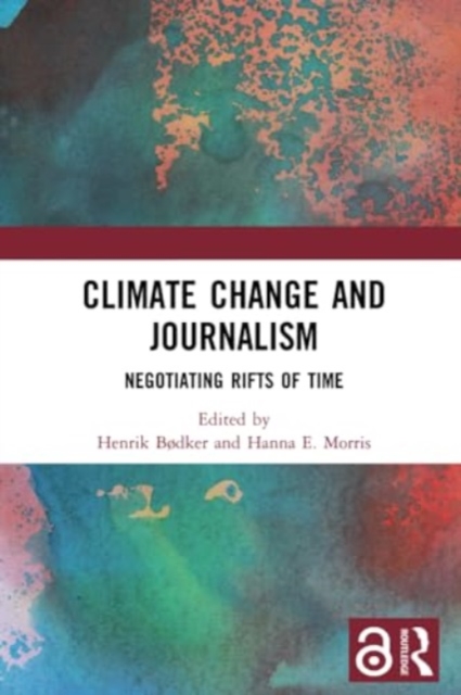 Climate Change and Journalism : Negotiating Rifts of Time, Paperback / softback Book