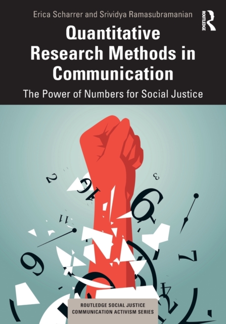 Quantitative Research Methods in Communication : The Power of Numbers for Social Justice, Paperback / softback Book