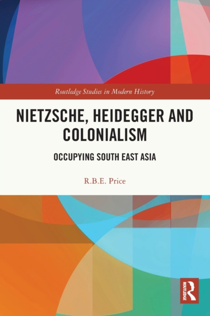 Nietzsche, Heidegger and Colonialism : Occupying South East Asia, Paperback / softback Book