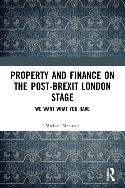 Property and Finance on the Post-Brexit London Stage : We Want What You Have, Paperback / softback Book