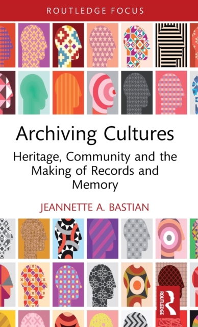 Archiving Cultures : Heritage, community and the making of records and memory, Hardback Book