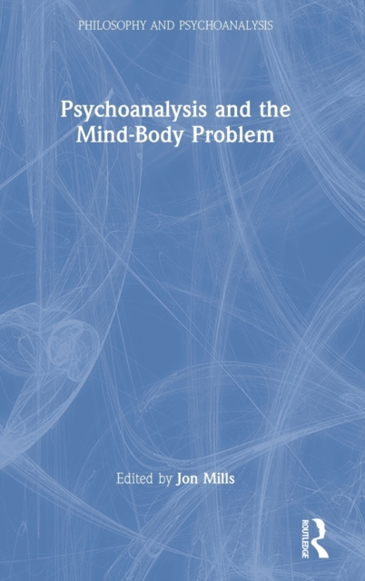 Psychoanalysis and the Mind-Body Problem, Hardback Book