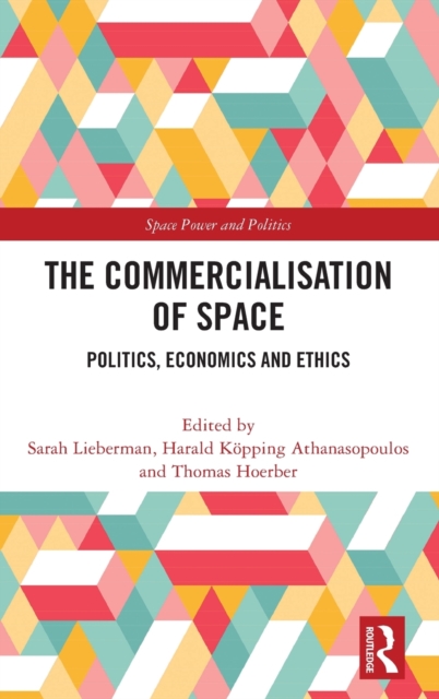 The Commercialisation of Space : Politics, Economics and Ethics, Hardback Book