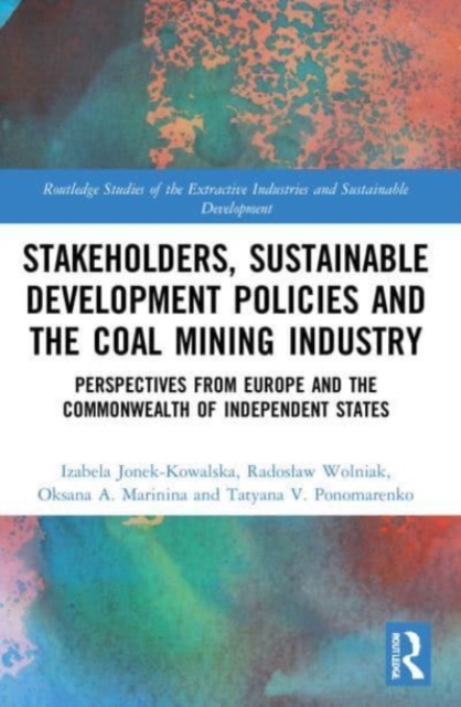 Stakeholders, Sustainable Development Policies and the Coal Mining Industry : Perspectives from Europe and the Commonwealth of Independent States, Paperback / softback Book
