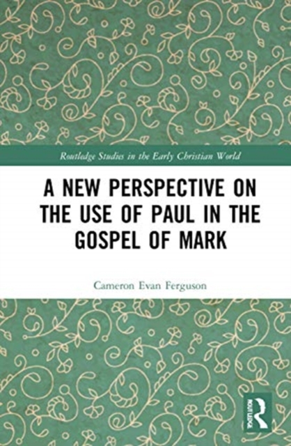 A New Perspective on the Use of Paul in the Gospel of Mark, Hardback Book