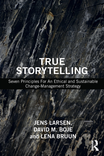 True Storytelling : Seven Principles For An Ethical and Sustainable Change-Management Strategy, Paperback / softback Book