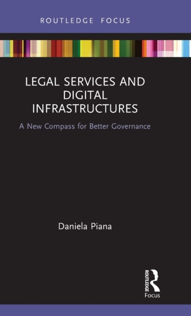 Legal Services and Digital Infrastructures : A New Compass for Better Governance, Hardback Book