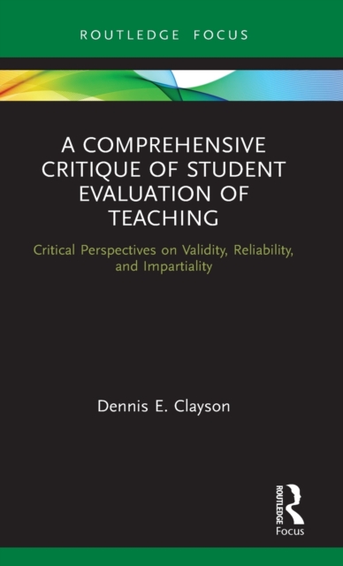 A Comprehensive Critique of Student Evaluation of Teaching : Critical Perspectives on Validity, Reliability, and Impartiality, Hardback Book