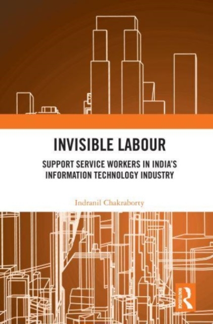 Invisible Labour : Support Service Workers in India’s Information Technology Industry, Paperback / softback Book