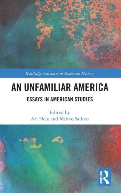 An Unfamiliar America : Essays in American Studies, Hardback Book