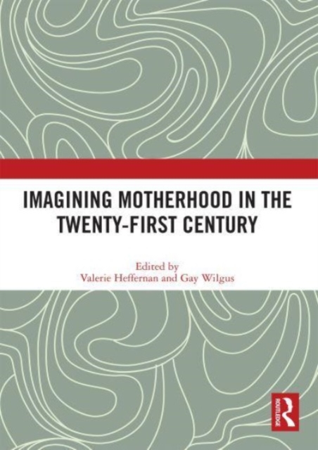 Imagining Motherhood in the Twenty-First Century, Paperback / softback Book
