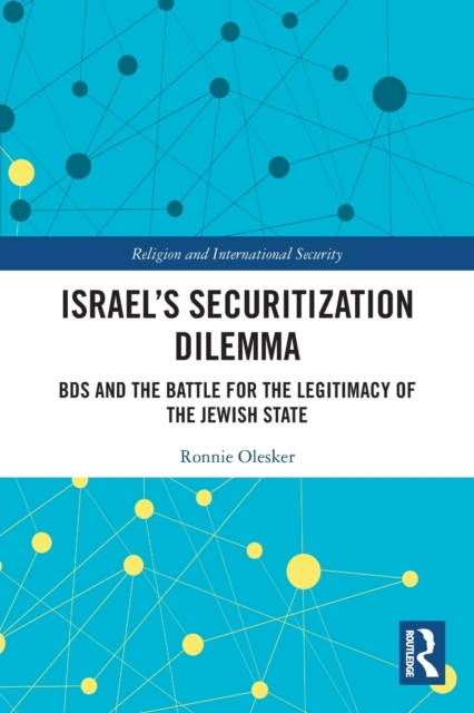 Israel’s Securitization Dilemma : BDS and the Battle for the Legitimacy of the Jewish State, Paperback / softback Book