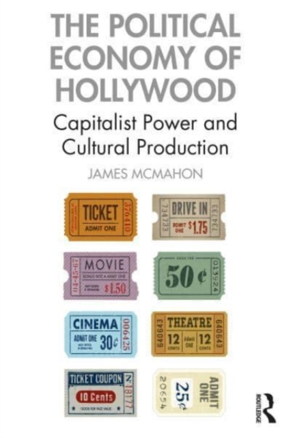 The Political Economy of Hollywood : Capitalist Power and Cultural Production, Paperback / softback Book