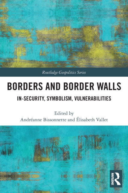Borders and Border Walls : In-Security, Symbolism, Vulnerabilities, Paperback / softback Book