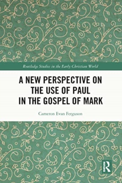 A New Perspective on the Use of Paul in the Gospel of Mark, Paperback / softback Book