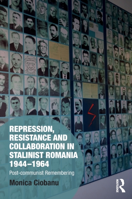 Repression, Resistance and Collaboration in Stalinist Romania 1944-1964 : Post-communist Remembering, Paperback / softback Book
