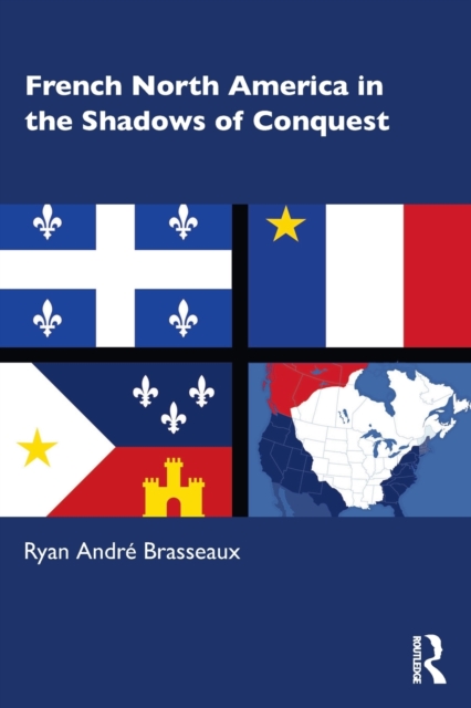 French North America in the Shadows of Conquest, Paperback / softback Book