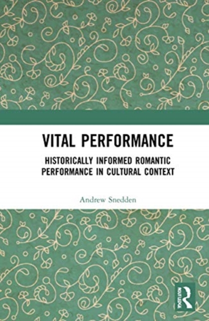 Vital Performance : Historically Informed Romantic Performance in Cultural Context, Hardback Book