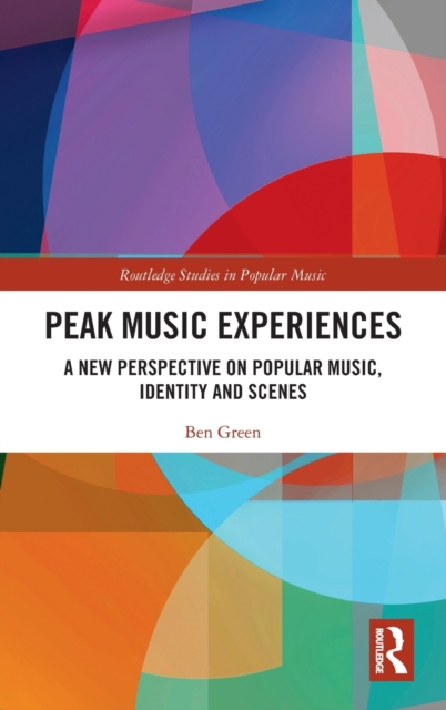Peak Music Experiences : A New Perspective on Popular music, Identity and Scenes, Hardback Book