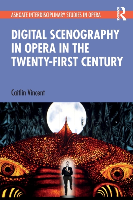 Digital Scenography in Opera in the Twenty-First Century, Paperback / softback Book