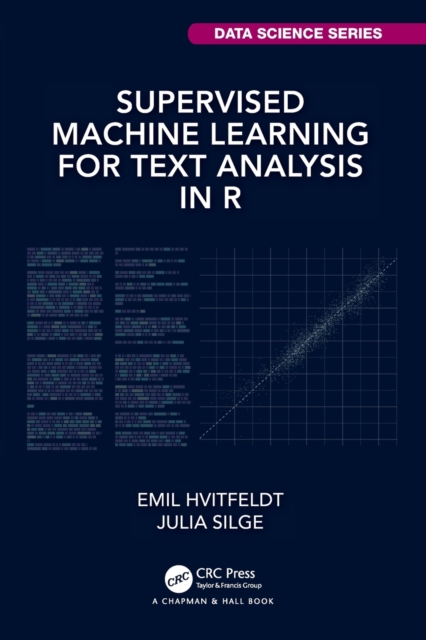 Supervised Machine Learning for Text Analysis in R, Paperback / softback Book
