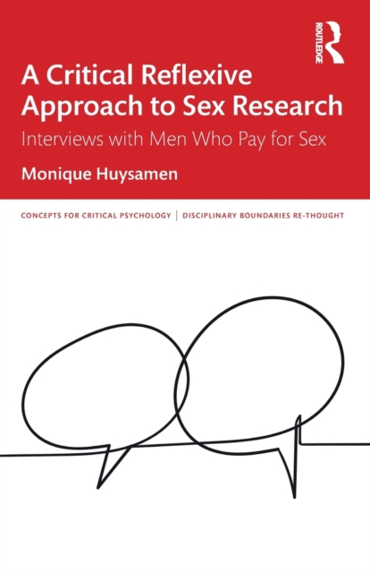A Critical Reflexive Approach to Sex Research : Interviews with Men Who Pay for Sex, Paperback / softback Book