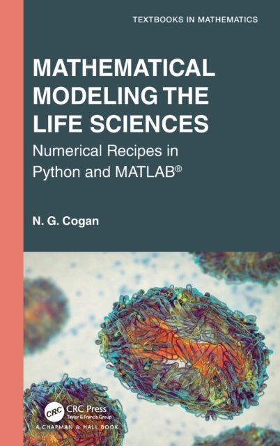 Mathematical Modeling the Life Sciences : Numerical Recipes in Python and MATLAB®, Hardback Book