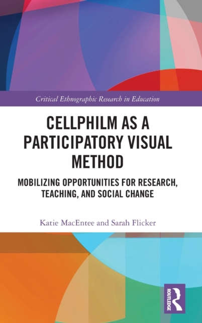 Cellphilm as a Participatory Visual Method : Mobilizing Opportunities for Research, Teaching, and Social Change, Hardback Book