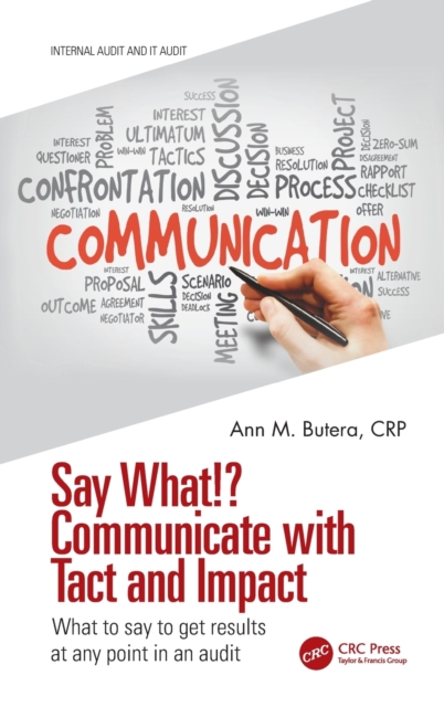 Say What!? Communicate with Tact and Impact : What to say to get results at any point in an audit, Hardback Book