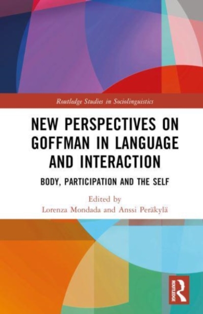 New Perspectives on Goffman in Language and Interaction : Body, Participation and the Self, Hardback Book