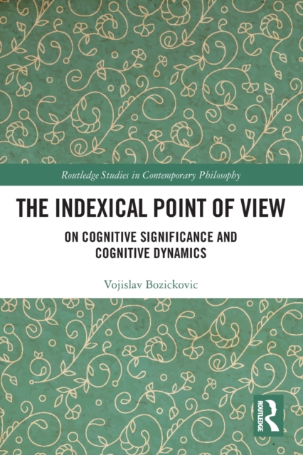The Indexical Point of View : On Cognitive Significance and Cognitive Dynamics, Paperback / softback Book