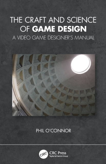 The Craft and Science of Game Design : A Video Game Designer's Manual, Paperback / softback Book