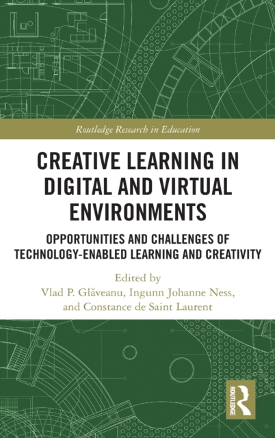 Creative Learning in Digital and Virtual Environments : Opportunities and Challenges of Technology-Enabled Learning and Creativity, Hardback Book