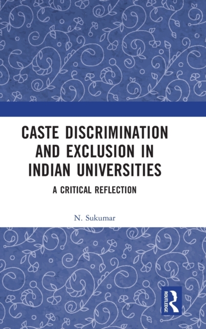 Caste Discrimination and Exclusion in Indian Universities : A Critical Reflection, Hardback Book