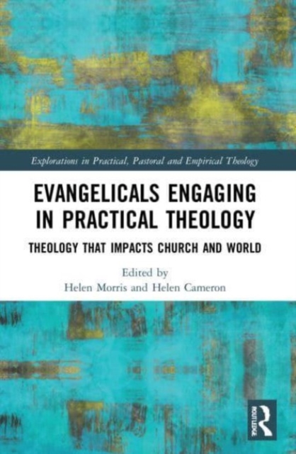 Evangelicals Engaging in Practical Theology : Theology that Impacts Church and World, Paperback / softback Book