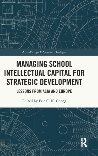 Managing School Intellectual Capital for Strategic Development : Lessons from Asia and Europe, Hardback Book