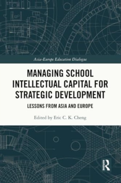Managing School Intellectual Capital for Strategic Development : Lessons from Asia and Europe, Paperback / softback Book