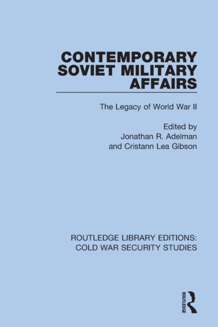 Contemporary Soviet Military Affairs : The Legacy of World War II, Paperback / softback Book
