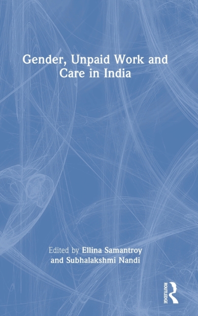Gender, Unpaid Work and Care in India, Hardback Book